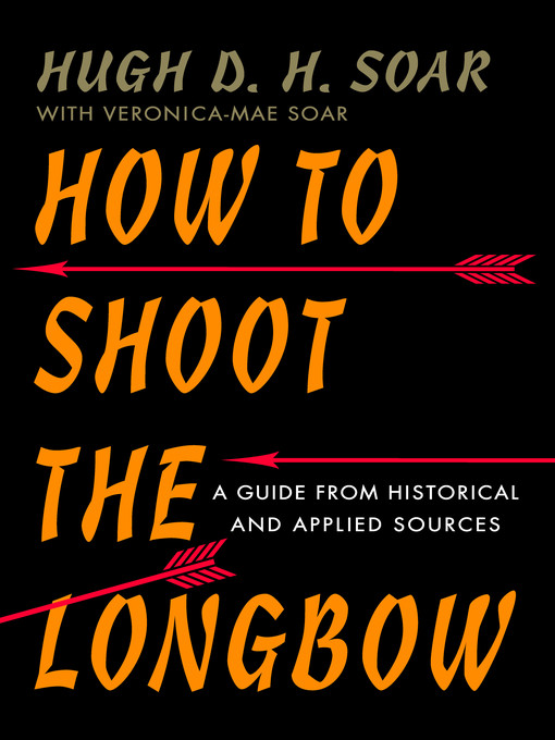 Title details for How to Shoot the Longbow by Hugh D. H. Soar - Available